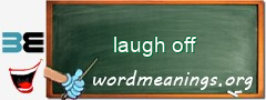 WordMeaning blackboard for laugh off